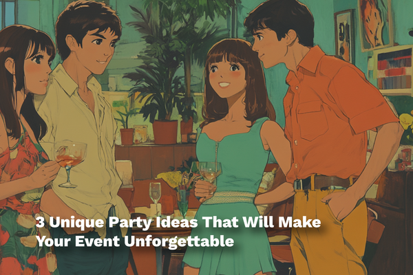 3 Unique Party Ideas That Will Make Your Event Unforgettable