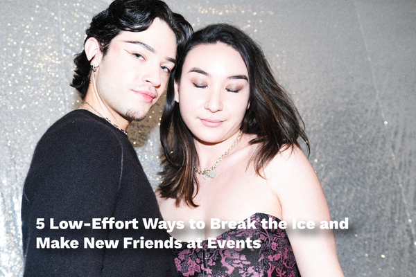 5 Low-Effort Ways to Break the Ice and Make New Friends at Events